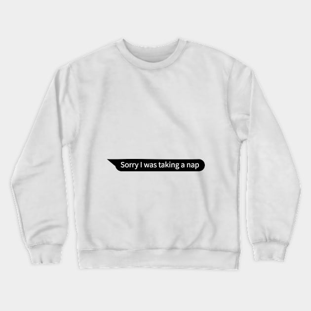 Sorry I was taking a nap Crewneck Sweatshirt by Quote Design